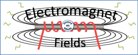 Hazard of the Month = Electromagnet Fields