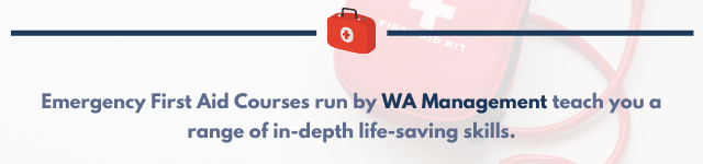 Emergency First Aid Courses run by WA Management teach you a range of in-depth life-saving skills.